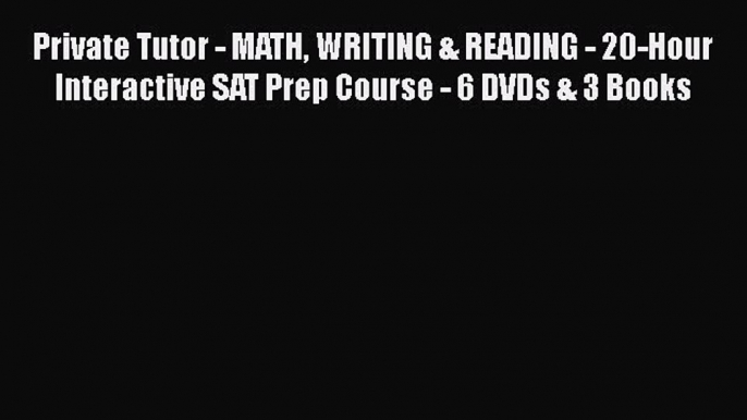 Read Private Tutor - MATH WRITING & READING - 20-Hour Interactive SAT Prep Course - 6 DVDs