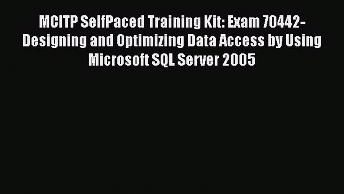 Read MCITP SelfPaced Training Kit: Exam 70442-Designing and Optimizing Data Access by Using