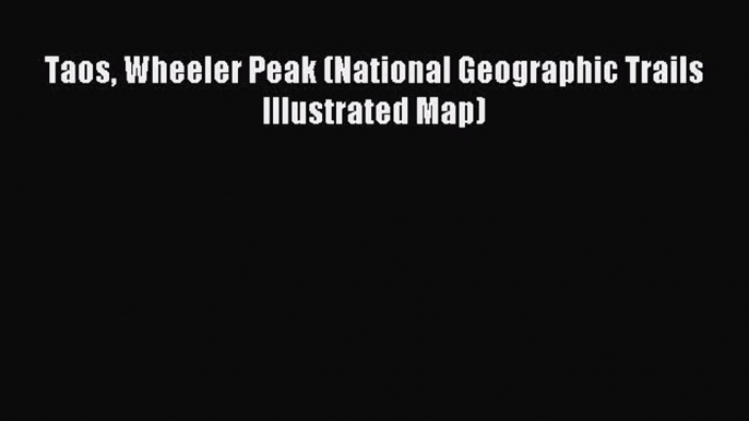 Read Taos Wheeler Peak (National Geographic Trails Illustrated Map) E-Book Free