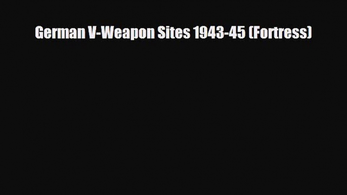 Read Books German V-Weapon Sites 1943-45 (Fortress) PDF Free