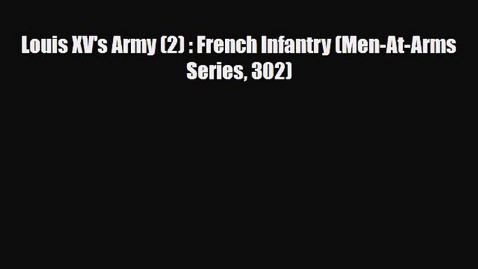 Read Books Louis XV's Army (2) : French Infantry (Men-At-Arms Series 302) ebook textbooks