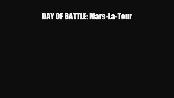 Read Books DAY OF BATTLE: Mars-La-Tour E-Book Free