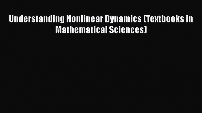 Read Book Understanding Nonlinear Dynamics (Textbooks in Mathematical Sciences) ebook textbooks