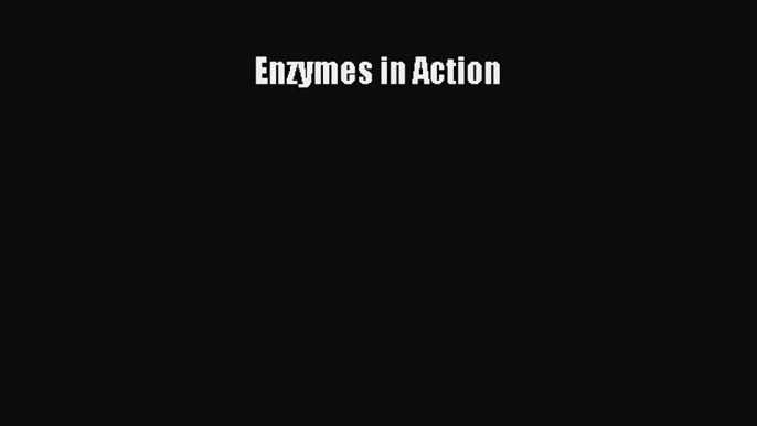 Read Enzymes in Action Ebook Online