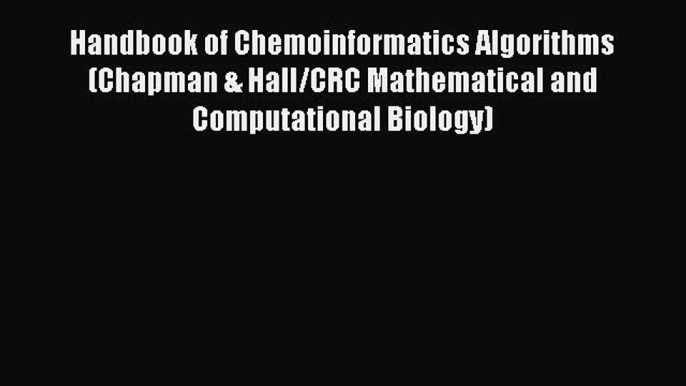 Read Book Handbook of Chemoinformatics Algorithms (Chapman & Hall/CRC Mathematical and Computational