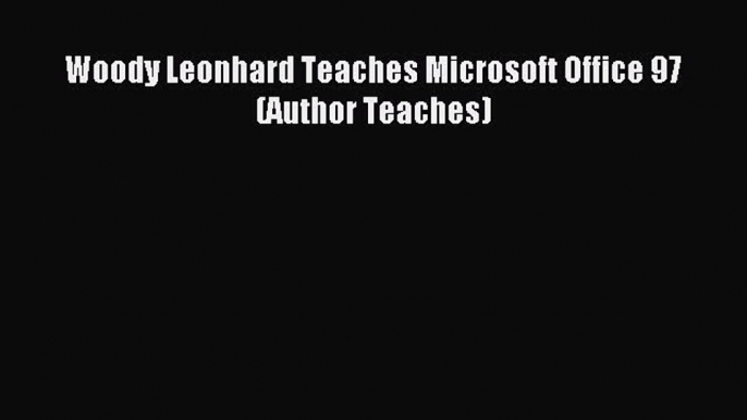 Read Woody Leonhard Teaches Microsoft Office 97 (Author Teaches) Ebook Free