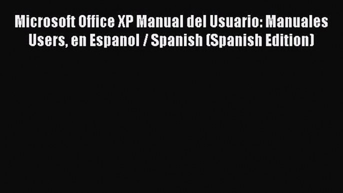 [PDF] Microsoft Office XP Manual del Usuario: Manuales Users en Espanol / Spanish (Spanish