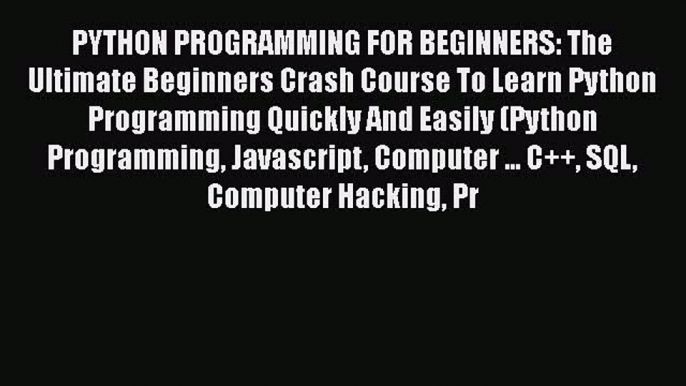 PDF PYTHON PROGRAMMING FOR BEGINNERS: The Ultimate Beginners Crash Course To Learn Python Programming