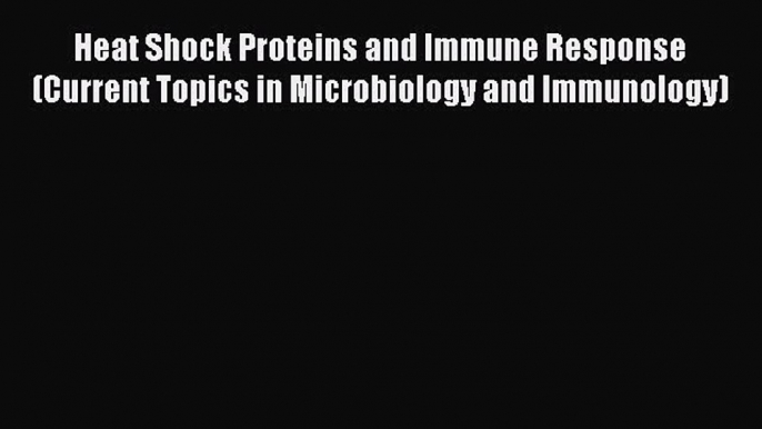 Download Heat Shock Proteins and Immune Response (Current Topics in Microbiology and Immunology)