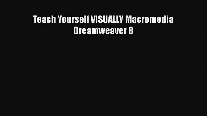 PDF Teach Yourself VISUALLY Macromedia Dreamweaver 8  Read Online