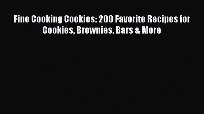 Download Books Fine Cooking Cookies: 200 Favorite Recipes for Cookies Brownies Bars & More