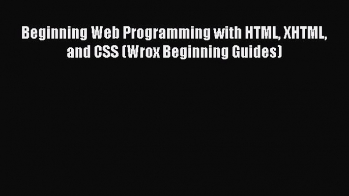 Download Beginning Web Programming with HTML XHTML and CSS (Wrox Beginning Guides) PDF Online