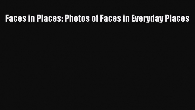 [PDF] Faces in Places: Photos of Faces in Everyday Places  Read Online