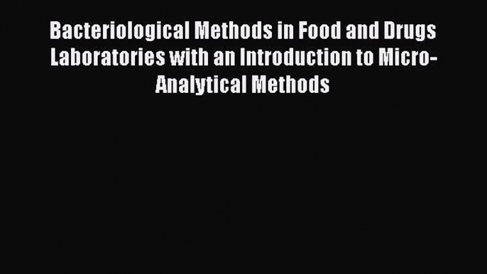 Read Bacteriological Methods in Food and Drugs Laboratories with an Introduction to Micro-Analytical