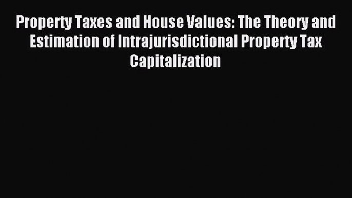 [PDF] Property Taxes and House Values: The Theory and Estimation of Intrajurisdictional Property