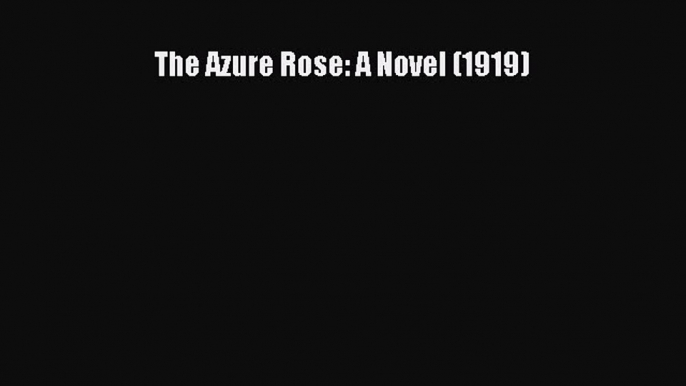 [PDF] The Azure Rose: A Novel (1919) Download Online