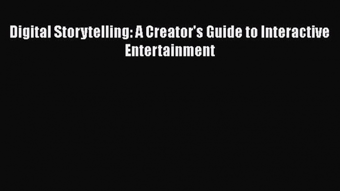 [PDF] Digital Storytelling: A Creator's Guide to Interactive Entertainment Free Books
