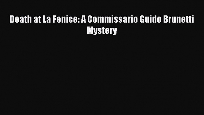 Read Death at La Fenice: A Commissario Guido Brunetti Mystery PDF Free