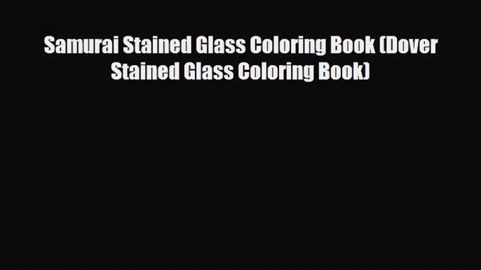 Read Books Samurai Stained Glass Coloring Book (Dover Stained Glass Coloring Book) ebook textbooks