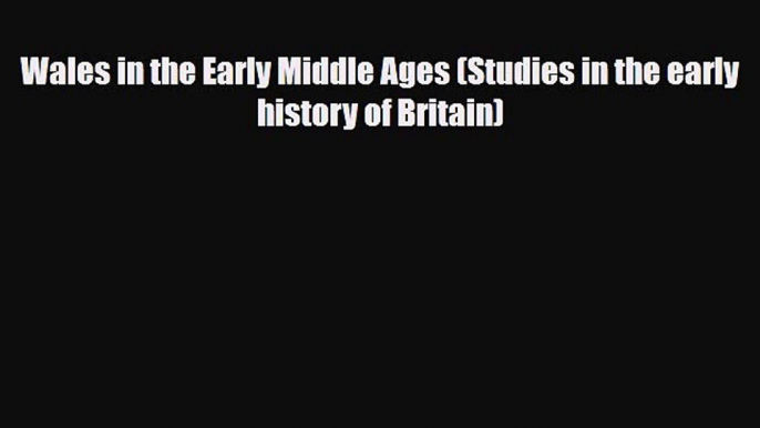 Read Books Wales in the Early Middle Ages (Studies in the early history of Britain) E-Book