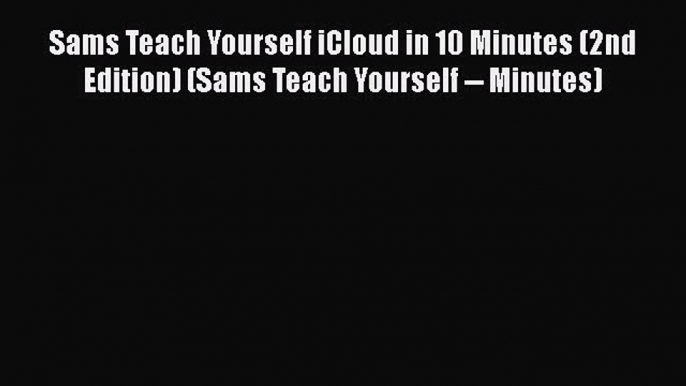 [PDF] Sams Teach Yourself iCloud in 10 Minutes (2nd Edition) (Sams Teach Yourself -- Minutes)