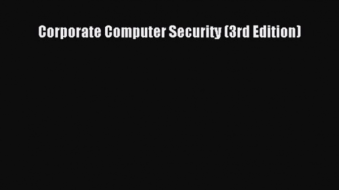 Download Corporate Computer Security (3rd Edition) PDF Free