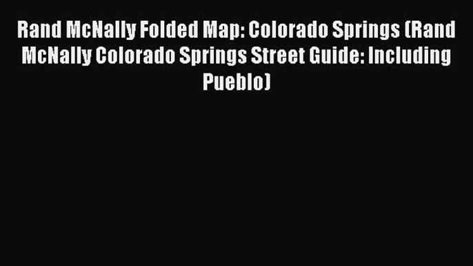 Read Rand McNally Folded Map: Colorado Springs (Rand McNally Colorado Springs Street Guide: