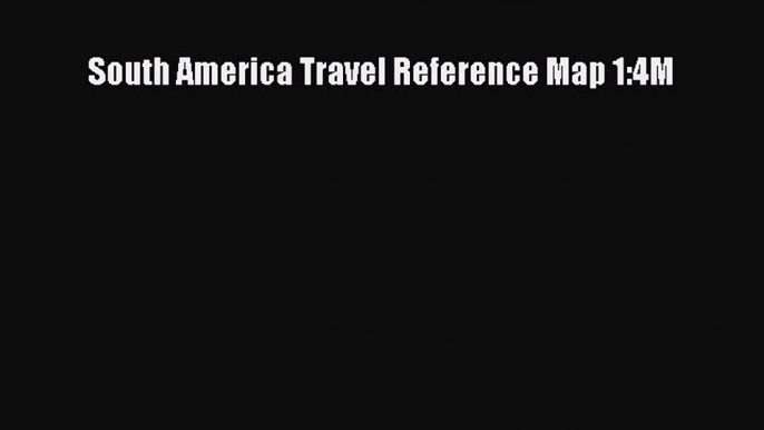 Read South America Travel Reference Map 1:4M E-Book Free