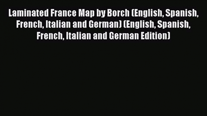 Read Laminated France Map by Borch (English Spanish French Italian and German) (English Spanish