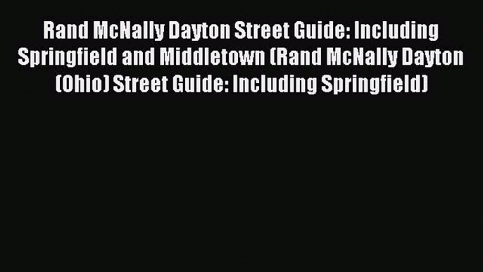 Read Rand McNally Dayton Street Guide: Including Springfield and Middletown (Rand McNally Dayton