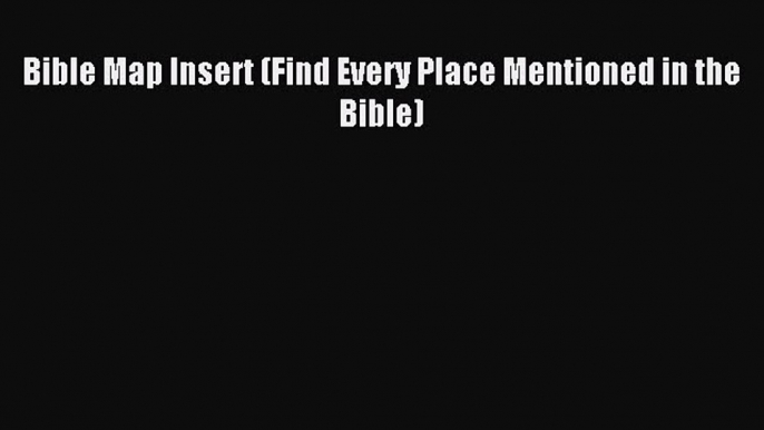 Download Bible Map Insert (Find Every Place Mentioned in the Bible) PDF Online