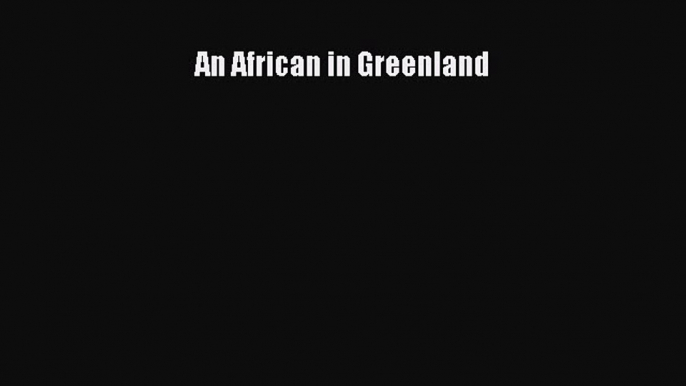 Read An African in Greenland E-Book Free