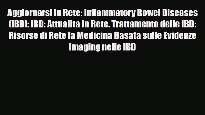 Read Aggiornarsi in Rete: Inflammatory Bowel Diseases (IBD): IBD: Attualita in Rete. Trattamento