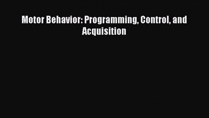 Read Motor Behavior: Programming Control and Acquisition Ebook Free