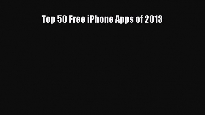 Read Top 50 Free iPhone Apps of 2013 PDF Free