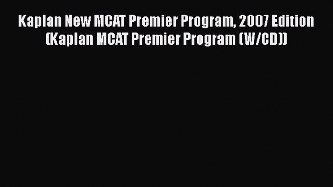 Read Kaplan New MCAT Premier Program 2007 Edition (Kaplan MCAT Premier Program (W/CD)) Ebook