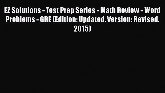 Read EZ Solutions - Test Prep Series - Math Review - Word Problems - GRE (Edition: Updated.