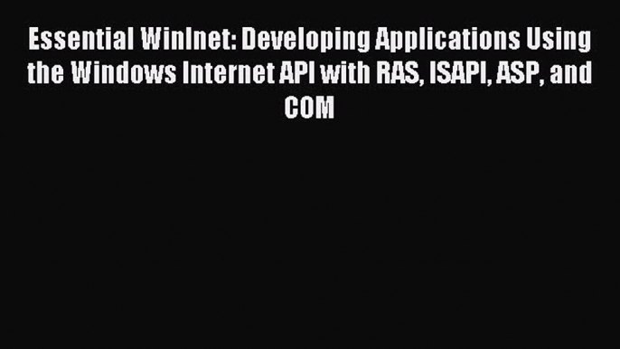 Download Essential Winlnet: Developing Applications Using the Windows Internet API with RAS