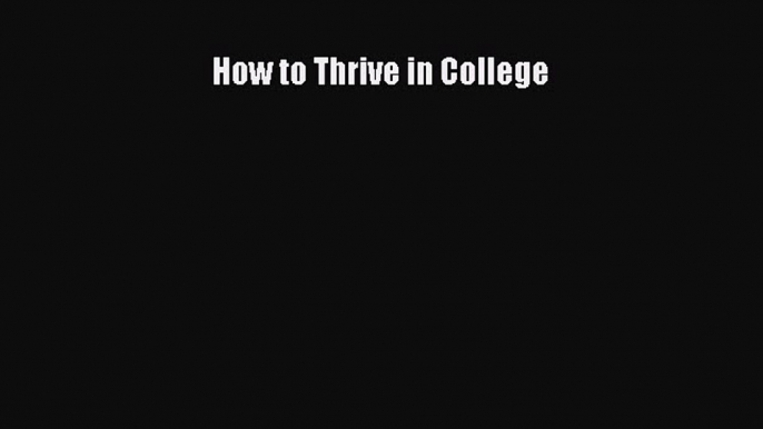 Read How to Thrive in College Ebook Online