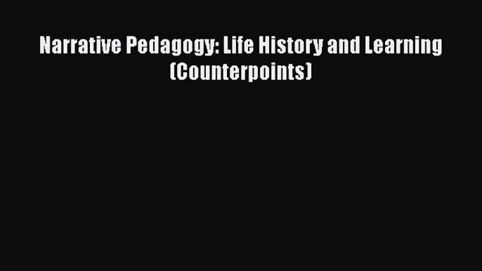 Read Narrative Pedagogy: Life History and Learning (Counterpoints) Ebook Free