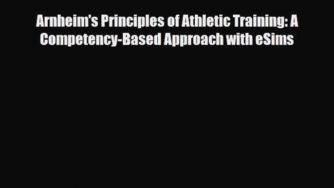 Read Book Arnheim's Principles of Athletic Training: A Competency-Based Approach with eSims