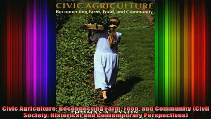 READ book  Civic Agriculture Reconnecting Farm Food and Community Civil Society Historical and Full Free