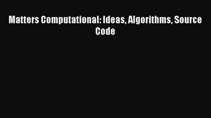 Download Matters Computational: Ideas Algorithms Source Code Ebook Online