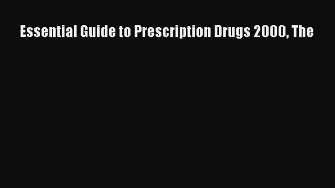 Read Book Essential Guide to Prescription Drugs 2000 The PDF Free