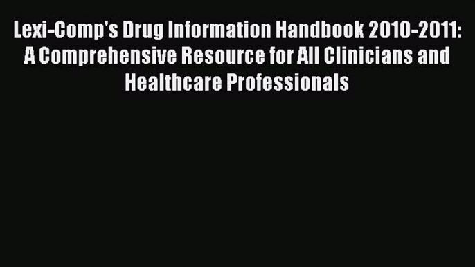 Download Book Lexi-Comp's Drug Information Handbook 2010-2011: A Comprehensive Resource for