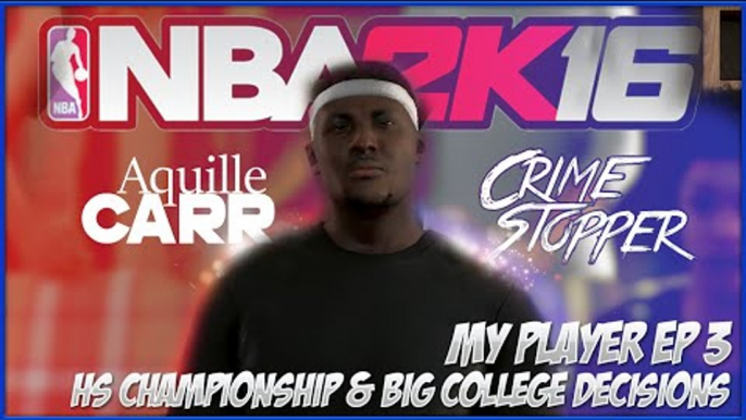 NBA 2K16 MyCareer | Aquille Carr - HS CHAMPIONSHIP AND COLLEGE ANNOUNCEMENT! EP3