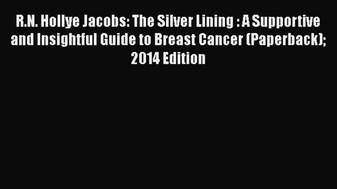 Download Books R.N. Hollye Jacobs: The Silver Lining : A Supportive and Insightful Guide to