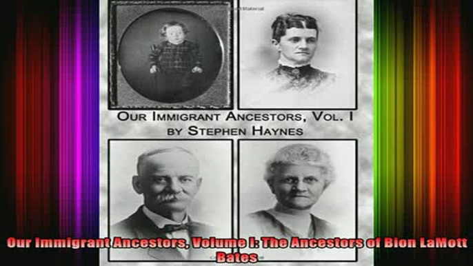 READ book  Our Immigrant Ancestors Volume I The Ancestors of Bion LaMott Bates Full EBook