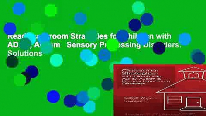 Read Classroom Strategies for Children with ADHD, Autism   Sensory Processing Disorders: Solutions