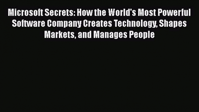 Read Microsoft Secrets: How the World's Most Powerful Software Company Creates Technology Shapes